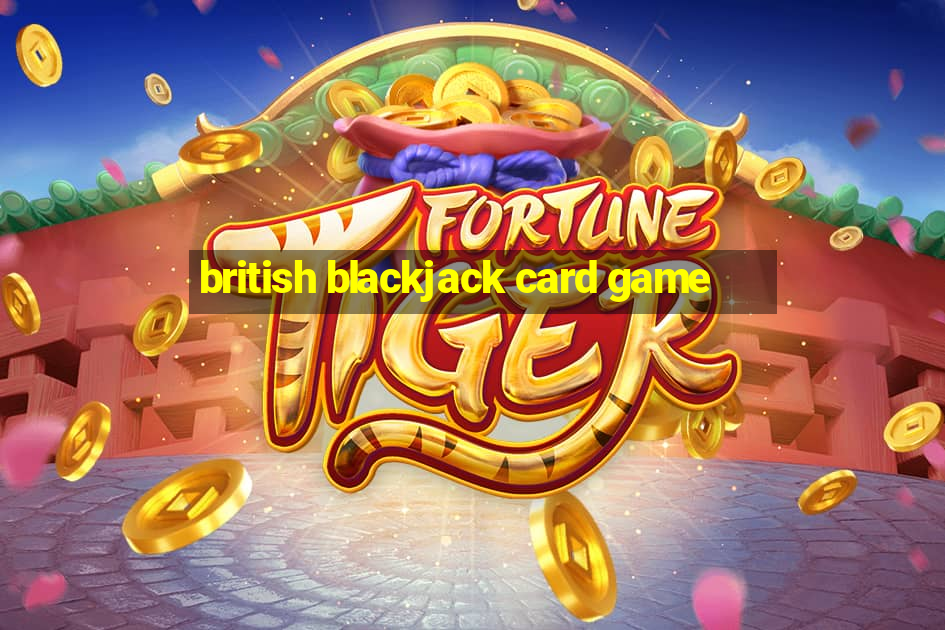 british blackjack card game