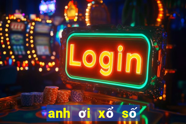 anh ơi xổ số miền nam