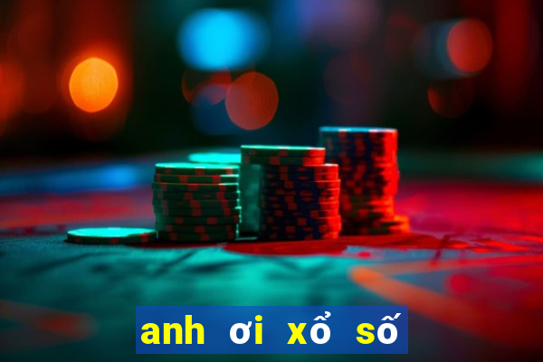 anh ơi xổ số miền nam