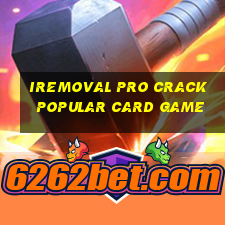 iremoval pro crack popular card game