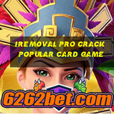 iremoval pro crack popular card game