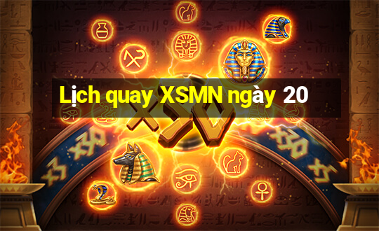 Lịch quay XSMN ngày 20