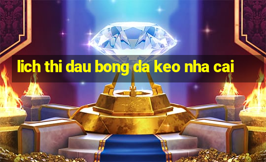 lich thi dau bong da keo nha cai