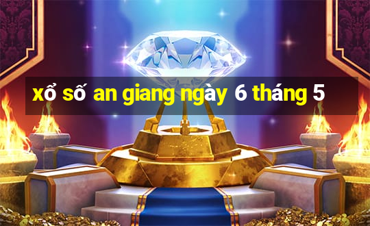 xổ số an giang ngày 6 tháng 5