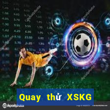 Quay thử XSKG ngày 19