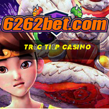 trực tiếp casino