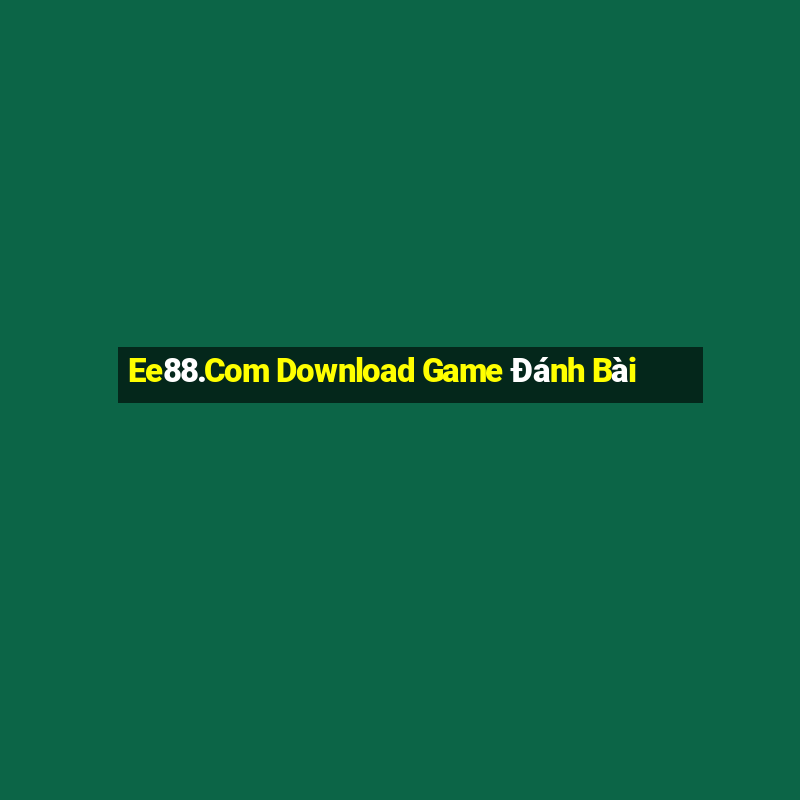 Ee88.Com Download Game Đánh Bài