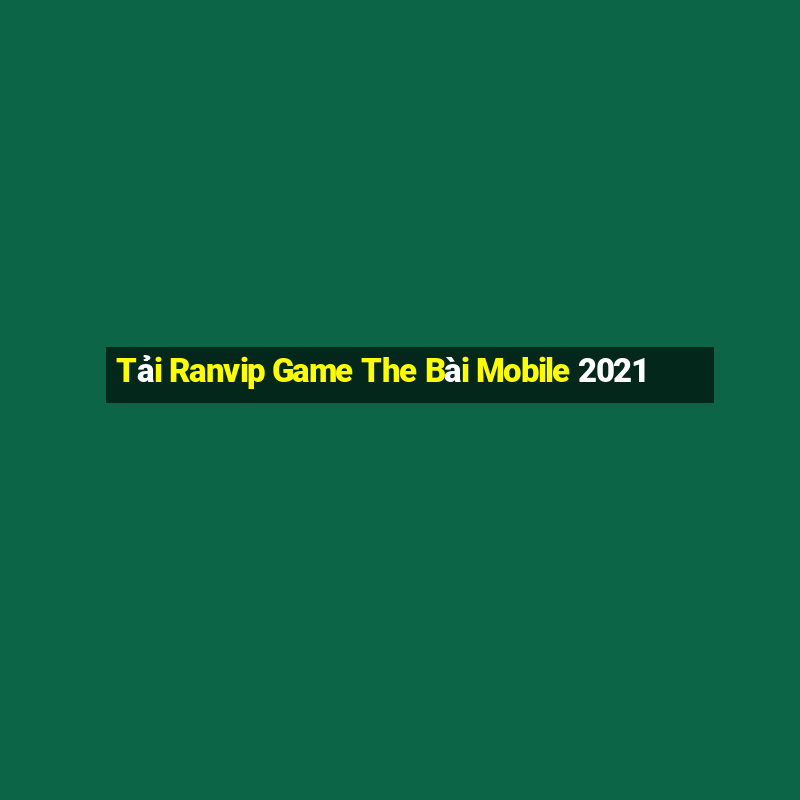 Tải Ranvip Game The Bài Mobile 2021