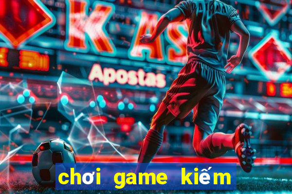 chơi game kiếm tiền trên pc