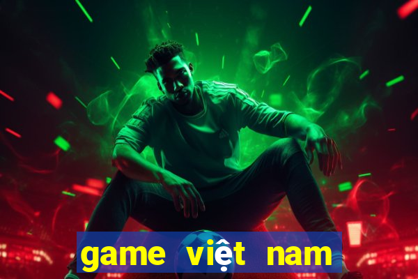 game việt nam quốc tế