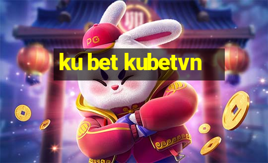 ku bet kubetvn