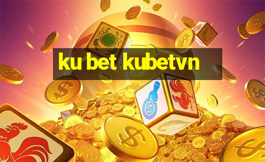 ku bet kubetvn