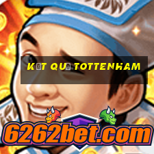 kết quả tottenham