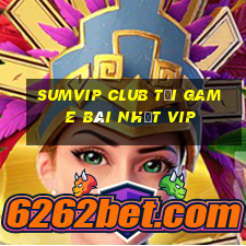 Sumvip Club Tải Game Bài Nhất Vip