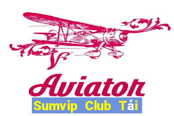 Sumvip Club Tải Game Bài Nhất Vip