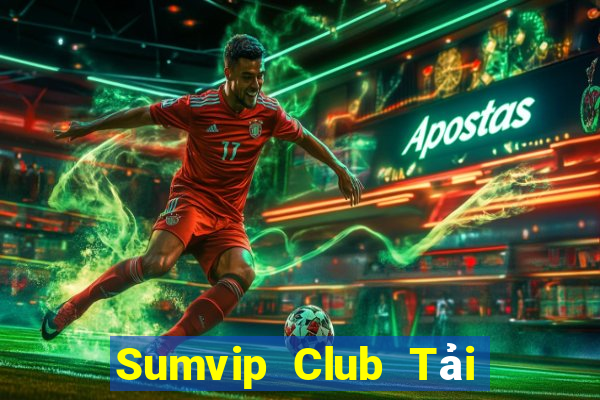 Sumvip Club Tải Game Bài Nhất Vip