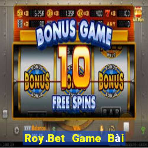 Roy.Bet Game Bài Đổi Thưởng B52