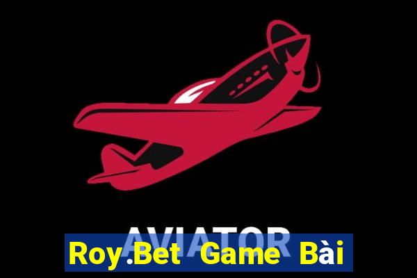 Roy.Bet Game Bài Đổi Thưởng B52