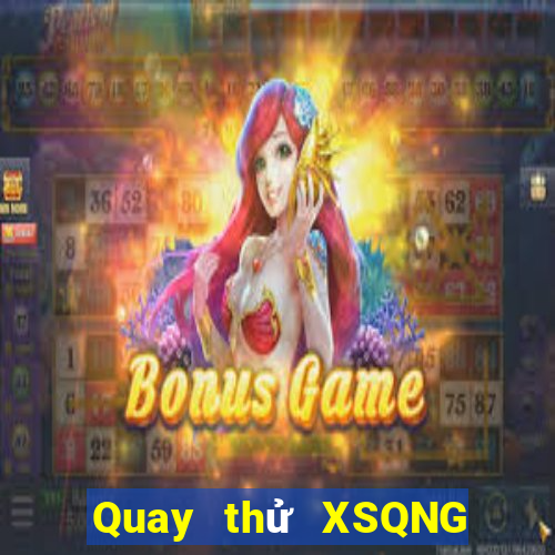 Quay thử XSQNG ngày 4