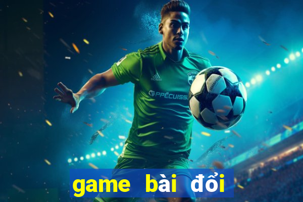 game bài đổi thưởng nl