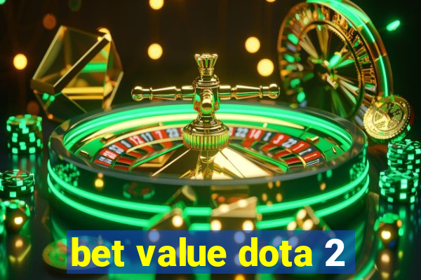 bet value dota 2