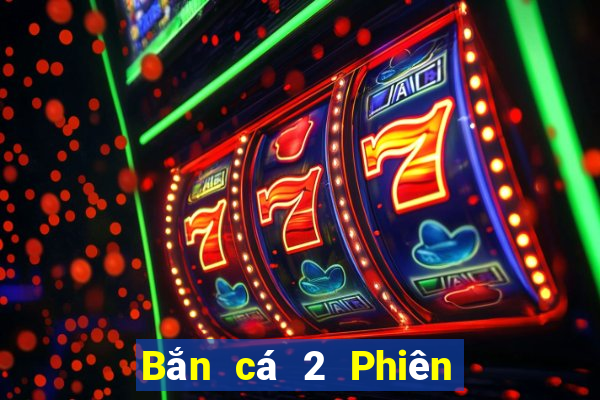 Bắn cá 2 Phiên bản điện thoại di động Tải Fun88