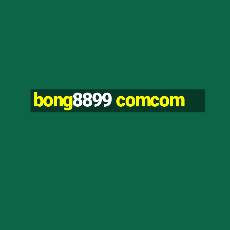 bong8899 comcom