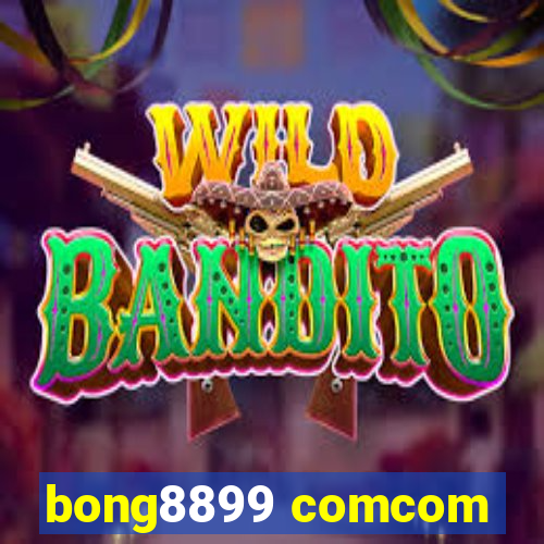 bong8899 comcom