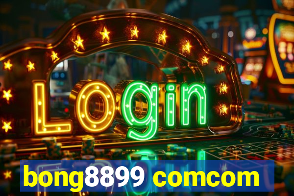 bong8899 comcom