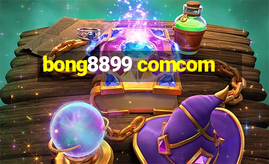 bong8899 comcom