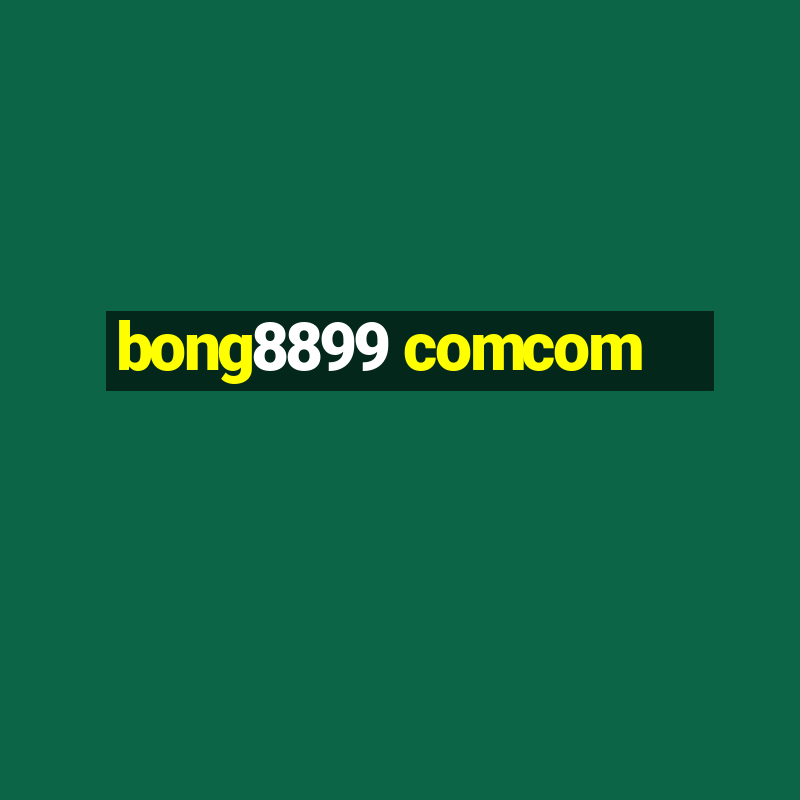 bong8899 comcom