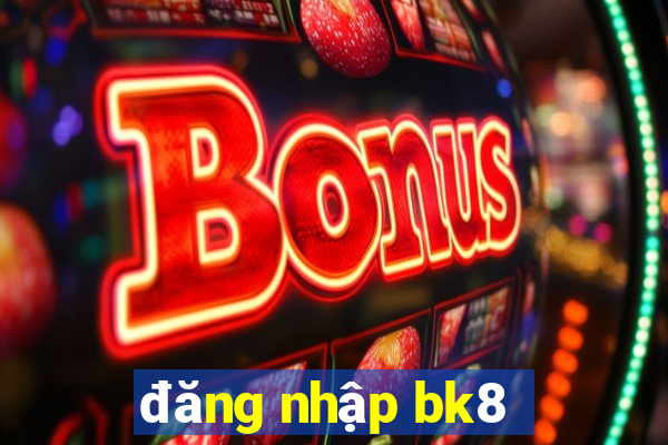 dang nhap bk8