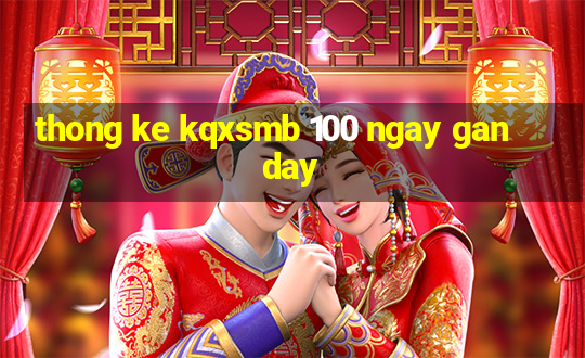 thong ke kqxsmb 100 ngay gan day