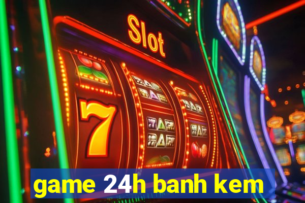 game 24h banh kem