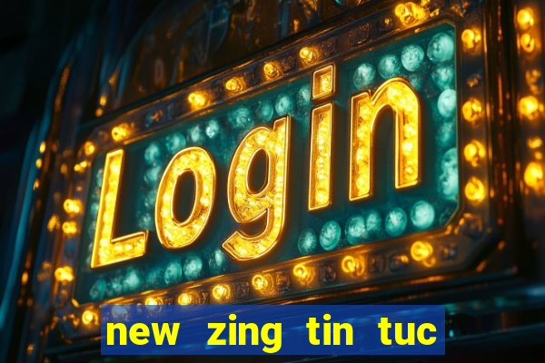 new zing tin tuc tong hop