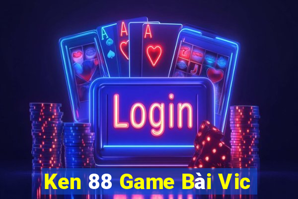 Ken 88 Game Bài Vic