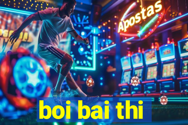 boi bai thi