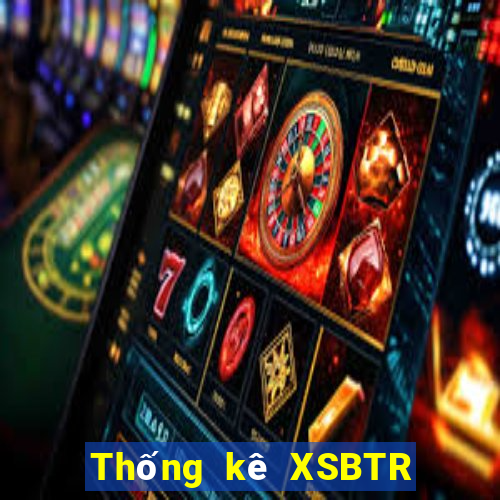 Thống kê XSBTR ngày 13