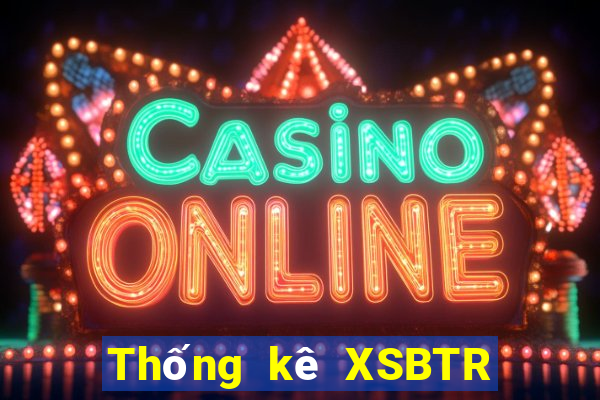 Thống kê XSBTR ngày 13