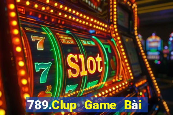 789.Clup Game Bài Chơi Với Bạn Bè