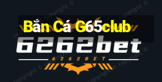 Bắn Cá G65club