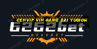 Cenvip Vin Game Bài Yugioh