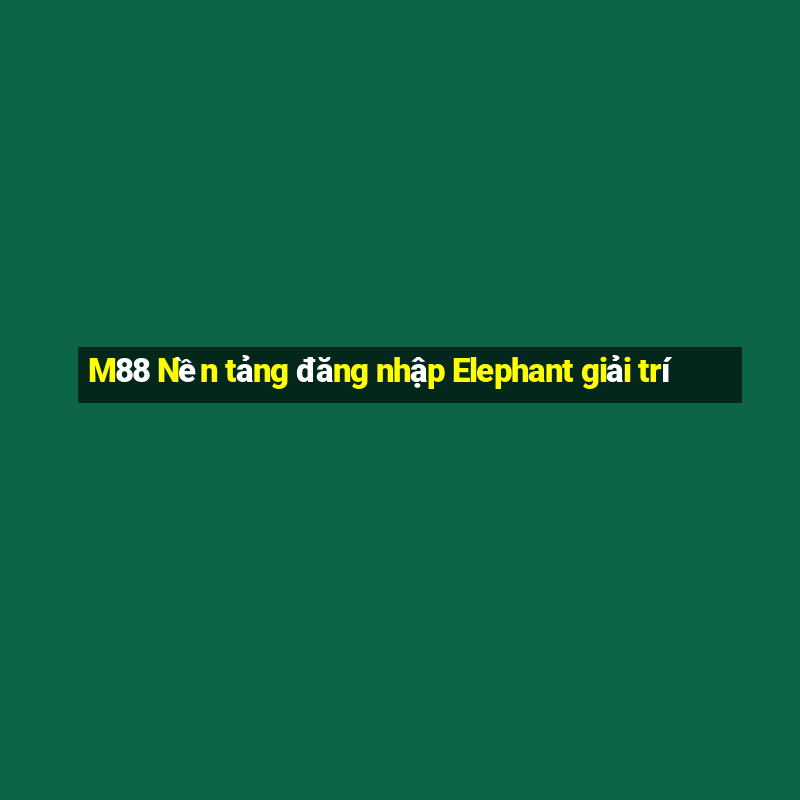 M88 Nền tảng đăng nhập Elephant giải trí