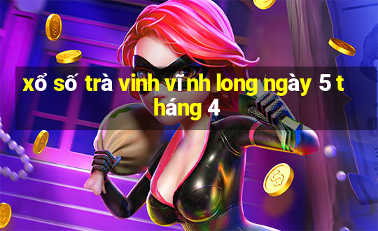 xổ số trà vinh vĩnh long ngày 5 tháng 4