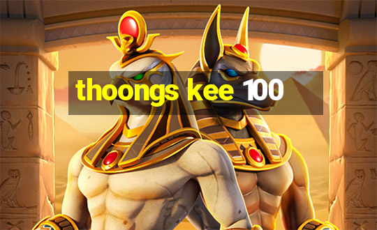 thoongs kee 100