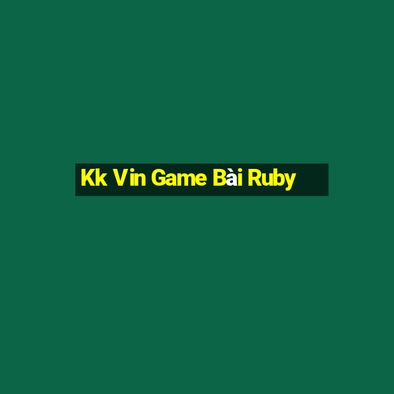 Kk Vin Game Bài Ruby