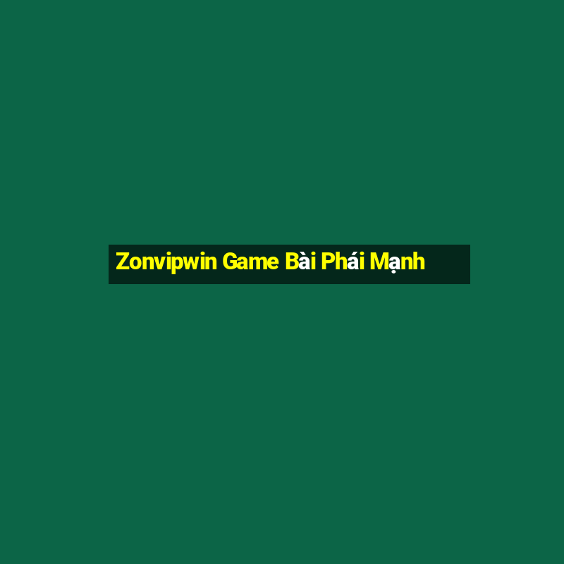 Zonvipwin Game Bài Phái Mạnh