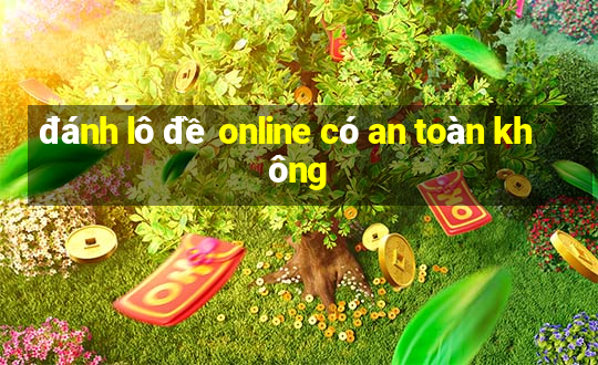 đánh lô đề online có an toàn không