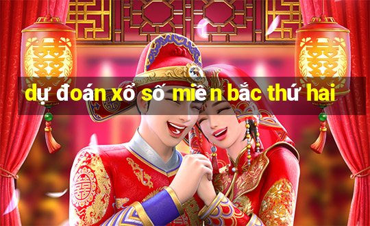 dự đoán xổ số miền bắc thứ hai