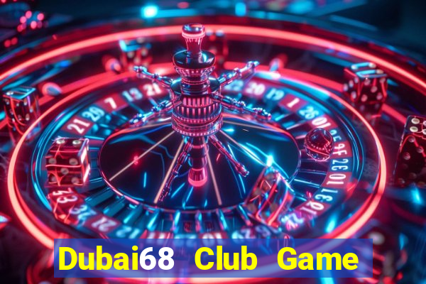 Dubai68 Club Game The Bài Mobile 2021